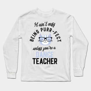 Dance Teacher Cat Gifts for Cat Lovers - It ain't easy being Purr Fect Long Sleeve T-Shirt